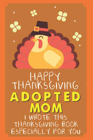Shop photoaffections thanksgiving cards for the perfect way to express your gratitude. Amazon Com Happy Thanksgiving Adopted Mom I Wrote This Thanksgiving Book Especially For You Prompted Guided Fill In The Blank Journal Memory Notebook Reasons To Holiday Christmas Greeting Card 9798551943679 Gift