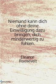 Zitate eleanor roosevelt zu allen zeiten, tag für tag müssen wir weiter für die freiheit der religion, die redefreiheit und die freiheit des. Niemand Kann Dich Ohne Deine Einwilligung Dazu Bringen