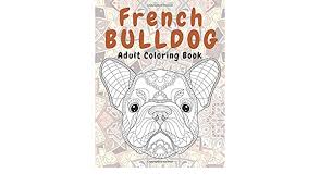 French bulldog coloring page from dogs category. Amazon Com French Bulldog Adult Coloring Book 9798629155348 Holden Kaya Books