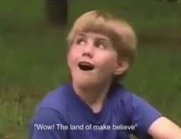 The best memes from instagram, facebook, vine, and twitter about believe meme. The Land Of Make Believe Meme Generator Imgflip