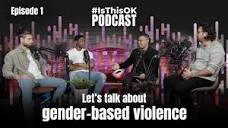 IsThisOK Podcast - Episode 1: Let's talk about: gender-based ...
