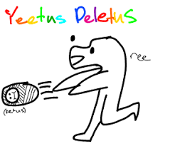Awful memes that are sometimes funny. Yeetus Deletus That Fetus Drawception