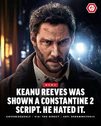 Keanu Reeves is "not happy with the [Constantine 2] scripts" that he has  read so far, says Peter Stormare (the actor who played Lucifer in the first  movie). “Keanu says, 'I've done '