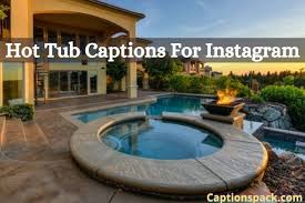 230 Hot Tub Captions For Instagram 2022 Quotes