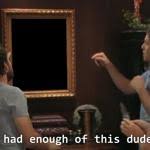 I Ve Had Enough Of This Dude Meme Generator Imgflip