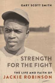 Strength for the Fight: The Life and Faith of Jackie Robinson by Gary Scott  Smith, Hardcover