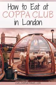 Find Out How To Eat In The Coppa Club Igloos Without A Reservation How To Get A Coveted Booking London Travel Guide London London Travel London Places