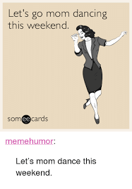 Looking for lets dance stickers? 25 Best Memes About Mom Dance Mom Dance Memes