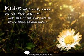 Ruhe Ist Gluck Wenn Sie Ein Ausruhen Ist Aber Ruhe Ist Kein Gluck Wenn Sie Unsere Einzige Beschaftigung Ist Spruche Suche