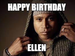 Meme Maker Happy Birthday Ellen Meme Generator