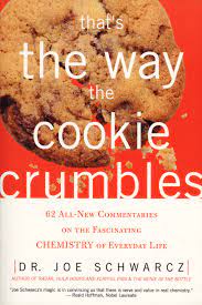 Check spelling or type a new query. That S The Way The Cookie Crumbles 62 All New Commentaries On The Fascinating Chemistry Of Everyday Life Schwarcz Joe Schwarcz Joseph A Amazon De Bucher