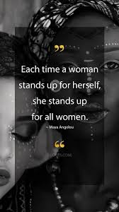 Maya Angelou Quotes Each Time A Women Stands Up For Herself She Stands Up Fo All Women Maya Ang Maya Angelou Quotes Maya Angelou Quotes Women Woman Quotes