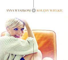 What is anna wyszkoni up to? Koledy Wielkie Anna Wyszkoni Cd