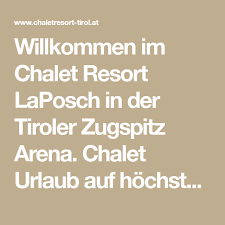 Willkommen Im Chalet Resort Laposch In Der Tiroler Zugspitz Arena Chalet Urlaub Auf Hochstem Niveau In Tirol Tiroler Zugspitz Arena Urlaub In Tirol Tirol