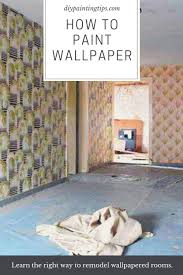 How To Paint Over Wallpaper And Never Have Anyone Notice Diy Painting Tips Painting Over Wallpaper Diy Interior House Painting Painting Wallpaper