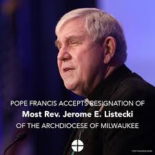 Pope Francis Accepts Resignation of Archbishop Jerome Listecki of the  Archdiocese of Milwaukee; Appoints Bishop Jeffrey Grob as Successor