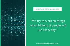 Discover 59 sundar pichai quotations: 17 Inspiring Quotes By Sundar Pichai At Google Inc Work With Joshua