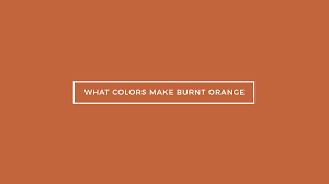 See more ideas about orange paint colors, burnt orange paint, orange paint. What Colors Make Burnt Orange What Two Colors Make Burnt Orange