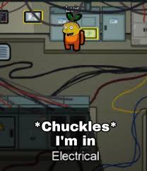 Starting In Electrical As Crewmate Be Like Amongusmemes In 2020 Really Funny Memes Funny Memes Memes