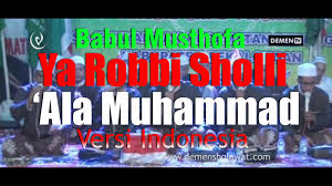 Maybe you would like to learn more about one of these? Lirik Ya Robbi Sholli Ala Muhammad Versi Indonesia Babul Musthofa Download Mp3 Demen Sholawat