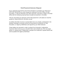 Here is a sample of an extension request letter. Https Wmich Edu Sites Default Files Attachments U57 2013 Appendix D 6 Field Placement Extension Request Pdf