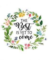Some will inspire you for success and work. Printable The Best Is Yet To Come Quote Art Print Spring Floral Wreath Quote Ins Best Quotes Life Bestquotes