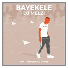 Download Mp3 Dj Melzi Bayekele Ft Mphow69 Mkeyz Fakaza