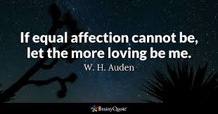 W H Auden If Equal Affection Cannot Be Let The More