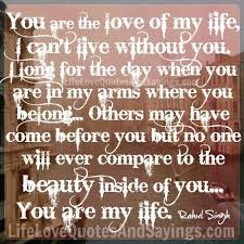 You Are The Love Of My Life Love Life Quotes Love Of My Life Love Quotes