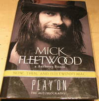 Play On: Now, Then & Fleetwood Mac: The Autobiography by Mick Fleetwood; Anthony  Bozza