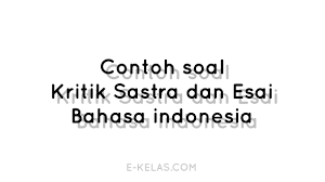 Esai menjadi salah satu jenis karya tulis yang disijakan dalam serangkaian mengenalisis lebih tajam terhadap berbagai fenomena sosial ataupun fenomena alam. Contoh Soal Kritik Sastra Dan Esai E Kelas Com