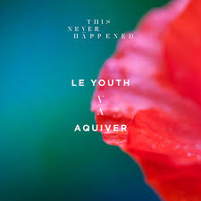 Le Youth Unveils New Sound With Aquiver Release The Hype