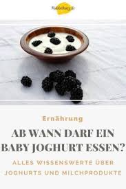 Was müssen sie unterwegs oder im ausland beachten? Ab Wann Durfen Babys Joghurt Essen Rubbelbatz Baby Kuhmilch Lebensmittel Essen Essen
