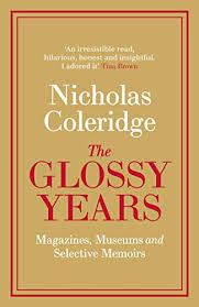 The Glossy Years Magazines Museums And Selective Memoirs Kindle Edition By Nicholas Coleridge Arts Photog Entertaining Books Autobiography Books Memoirs