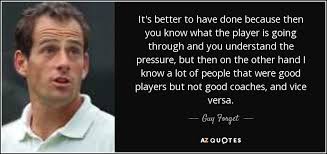 Guy Forget quote: It's better to have done because then you know what...