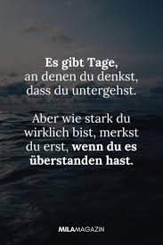 Es Gibt Tage An Denen Du Denkst Dass Du Untergehst Aber Wie Stark Du Wirklich Bist Merk Denken Zitate Inspirierende Zitate Und Spruche Aufmunternde Spruche