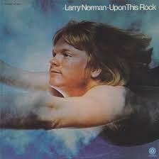 100 Greatest CCM Albums of the '70s: #27 UPON THIS ROCK by Larry Norman  (1969)