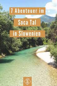 Tipps Infos Fur Das Soca Tal In Slowenien 7 Coole Aktivitaten In 2020 Slowenien Urlaub Tolle Reiseziele Slowenien Wandern