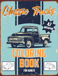 The spruce / wenjia tang take a break and have some fun with this collection of free, printable co. Classic Trucks Coloring Book For Adults 47 Coloring Pages Of Classic Trucks To Color Mcdonald Wayne A 9798589292640 Amazon Com Books