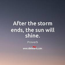 Youth programs after the storm religious quotes the darkest bible verses mary inspirational quotes god motivation. After The Storm Ends The Sun Will Shine Idlehearts
