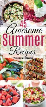 45 Awesome Summer Recipes From Noshing With The Nolands Will Give You The Perfect Dish For Any Summer Occasion Everything Summer Recipes Recipes Summer Eating