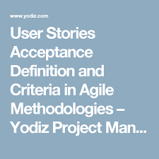 User Stories Acceptance Definition And Criteria In Agile Methodologies Yodiz Project Management Blog User Story Agile Definitions