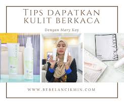 Through your purchases of mary kay® products, you're supporting an by using the mary kay consultant locator, you agree that you will use this service and information returned in your search results only for the. Tips Untuk Dapatkan Kulit Berkaca