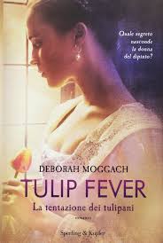 Un film di justin chadwick con alicia vikander, dane dehaan, jack o'connell (ii), holliday grainger. Tulip Fever La Tentazione Dei Tulipani Moggach Deborah 9788820059842 Amazon Com Books