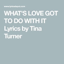 What S Love Got To Do With It Lyrics By Tina Turner What Is Love Tina Turner Tina