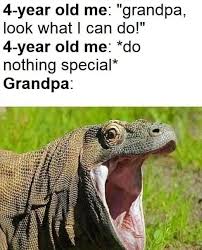 The visual content of this image is harassing me or someone i know. Grandpa Look What I Can Do Meme Ahseeit