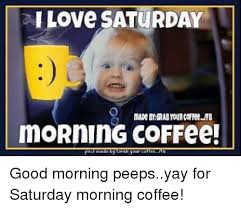 Funny Sunday Morning Coffee Memes Morning Coffee Funny Saturday Memes Saturday Morning Coffee