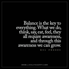  Balance Is The Key To Everything Live Life Happy Balance Quotes Life Quotes Quotes