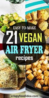 21 Healthy Vegan Air Fryer Recipes Plant Based Recipes For Vegetarian You Must Make At Home In 2020 Air Fryer Recipes Vegetarian Air Fryer Recipes Healthy Vegan