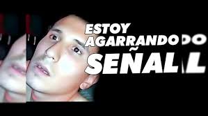 ESTOY AGARRANDO SEÑAL CARNAL